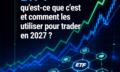 ETF : qu'est-ce que c'est et comment les utiliser pour trader en 2027 ?